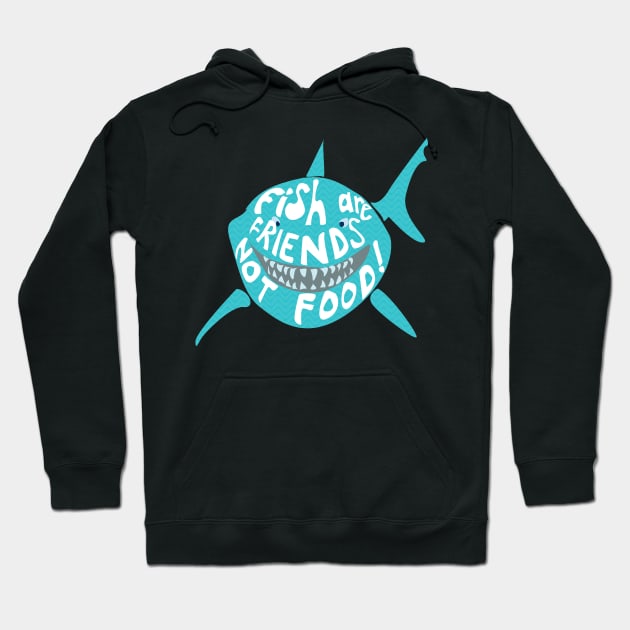 Fish are Friends not food Hoodie by nomadearthdesign